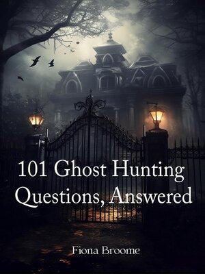cover image of 101 Ghost Hunting Questions, Answered